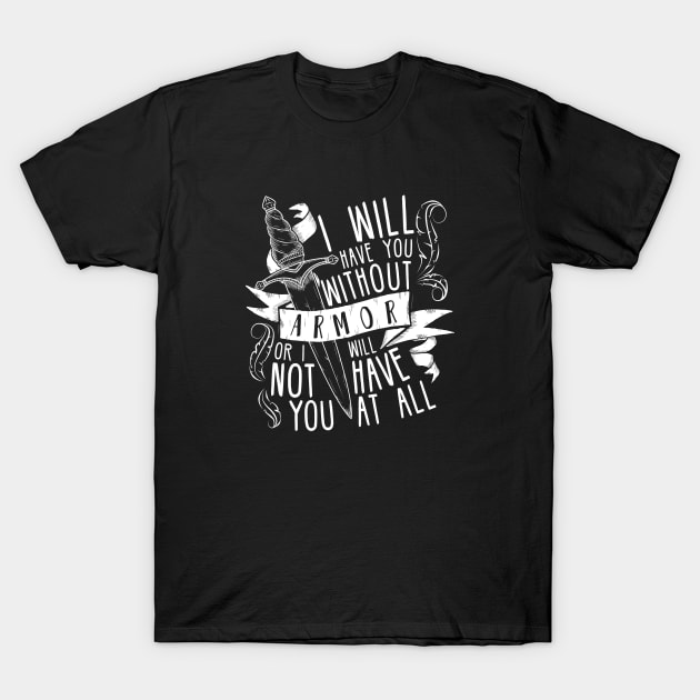 Six of Crows | "I Will Have You Without Armor..." T-Shirt by lovelyowlsbooks